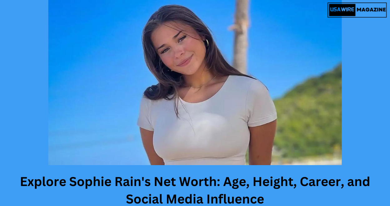 Explore Sophie Rain’s Net Worth: Age, Height, Career, and Social Media Influence