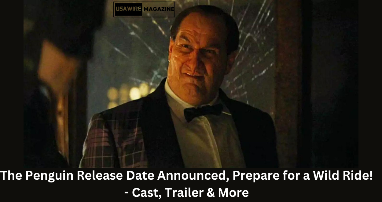 The Wait is Over: The Penguin Release Date Announced, Prepare for a Wild Ride! – Cast, Trailer and More