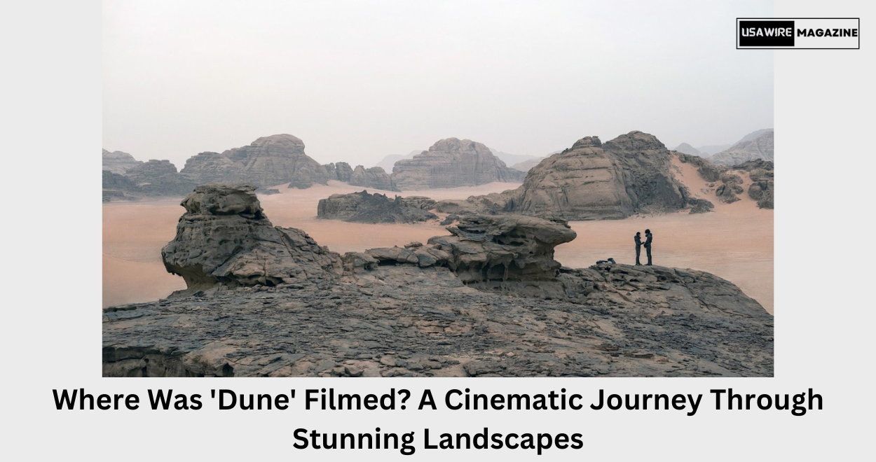 Where Was ‘Dune’ Filmed? A Cinematic Journey Through Stunning Landscapes