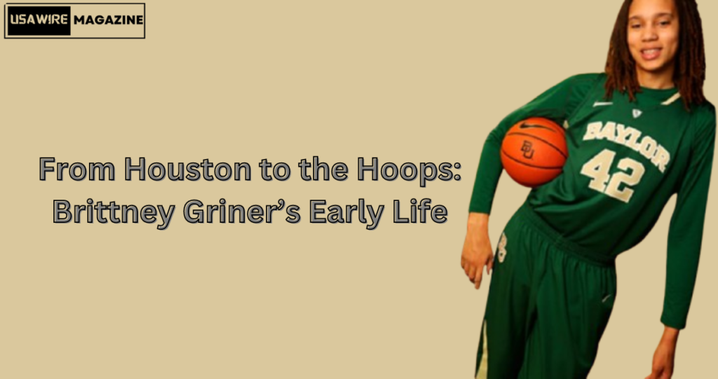 Brittney Griner’s Early Life