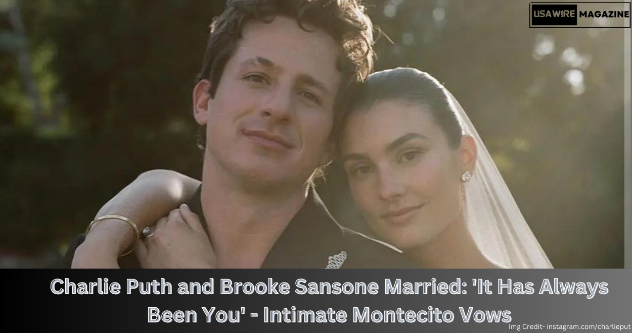 Charlie Puth and Brooke Sansone Married: ‘It Has Always Been You’ – Intimate Montecito Vows