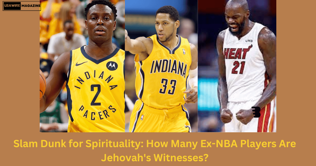 Slam Dunk for Spirituality: How Many Ex-NBA Players Are Jehovah’s Witnesses?