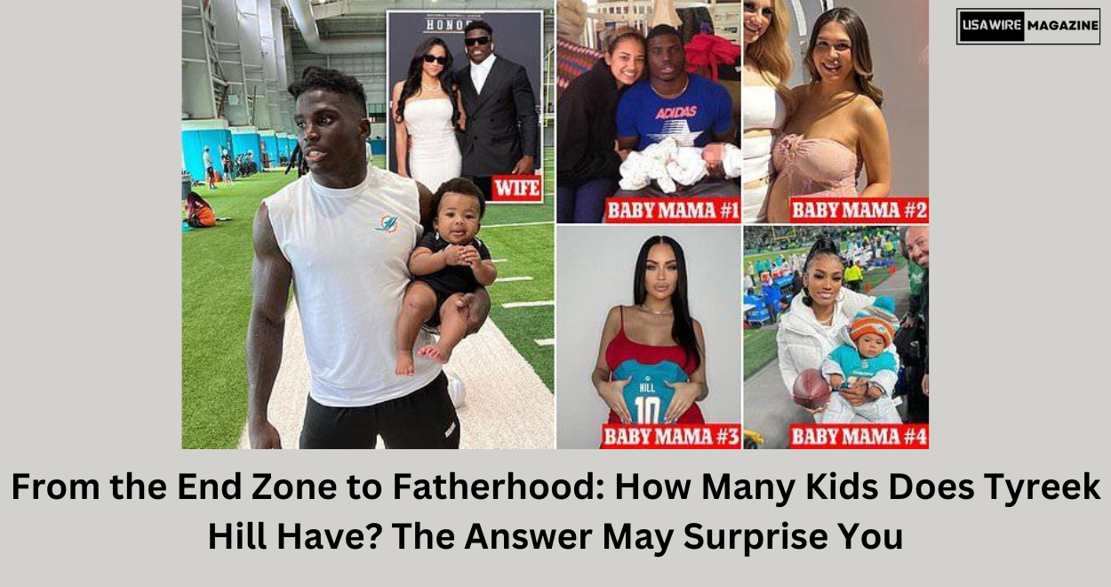 From the End Zone to Fatherhood: How Many Kids Does Tyreek Hill Have? The Answer May Surprise You