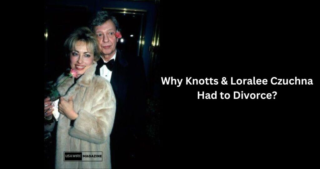 Why Knotts & Loralee Czuchna Had to Divorce?