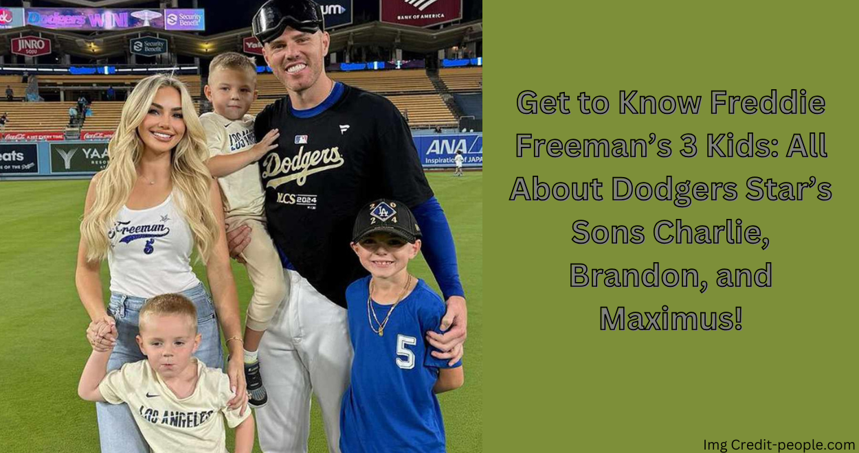 Get to Know Freddie Freeman’s 3 Kids: All About Dodgers Star’s Sons Charlie, Brandon, and Maximus!