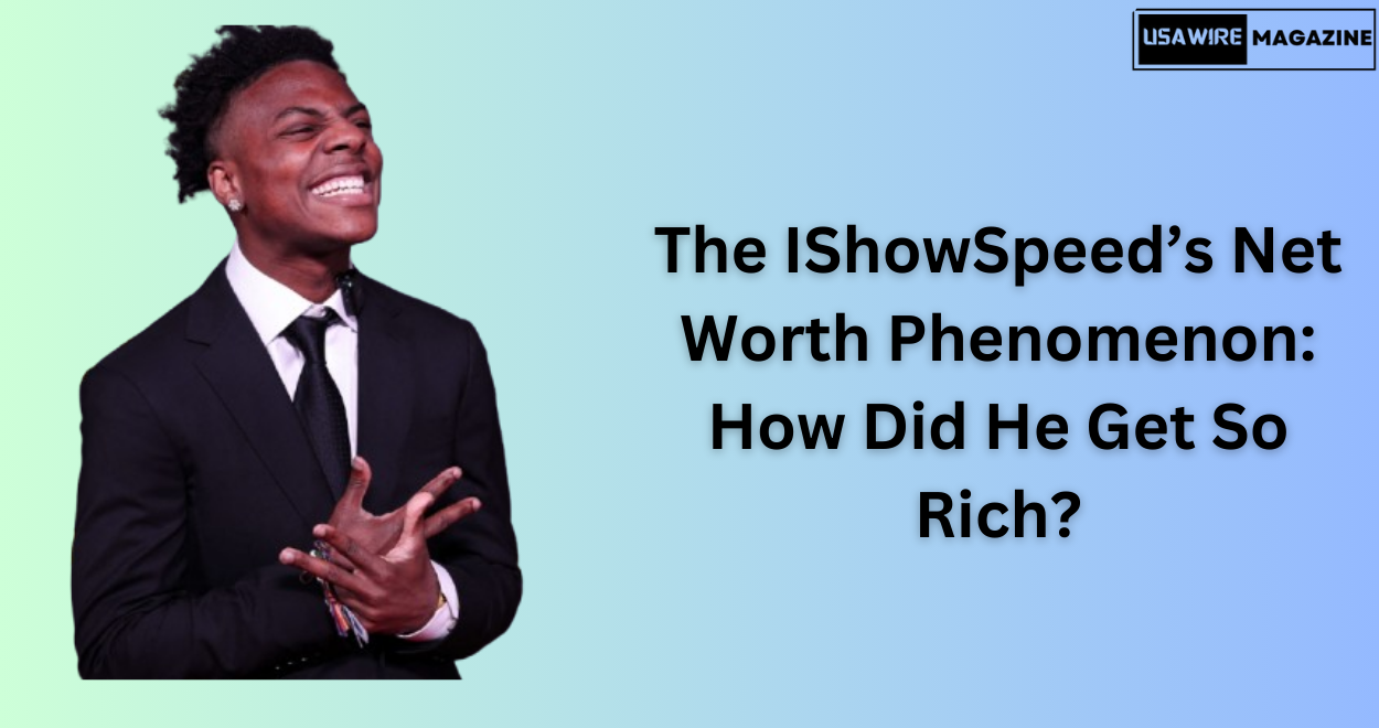 The IShowSpeed Net Worth Phenomenon: How Did He Get So Rich?