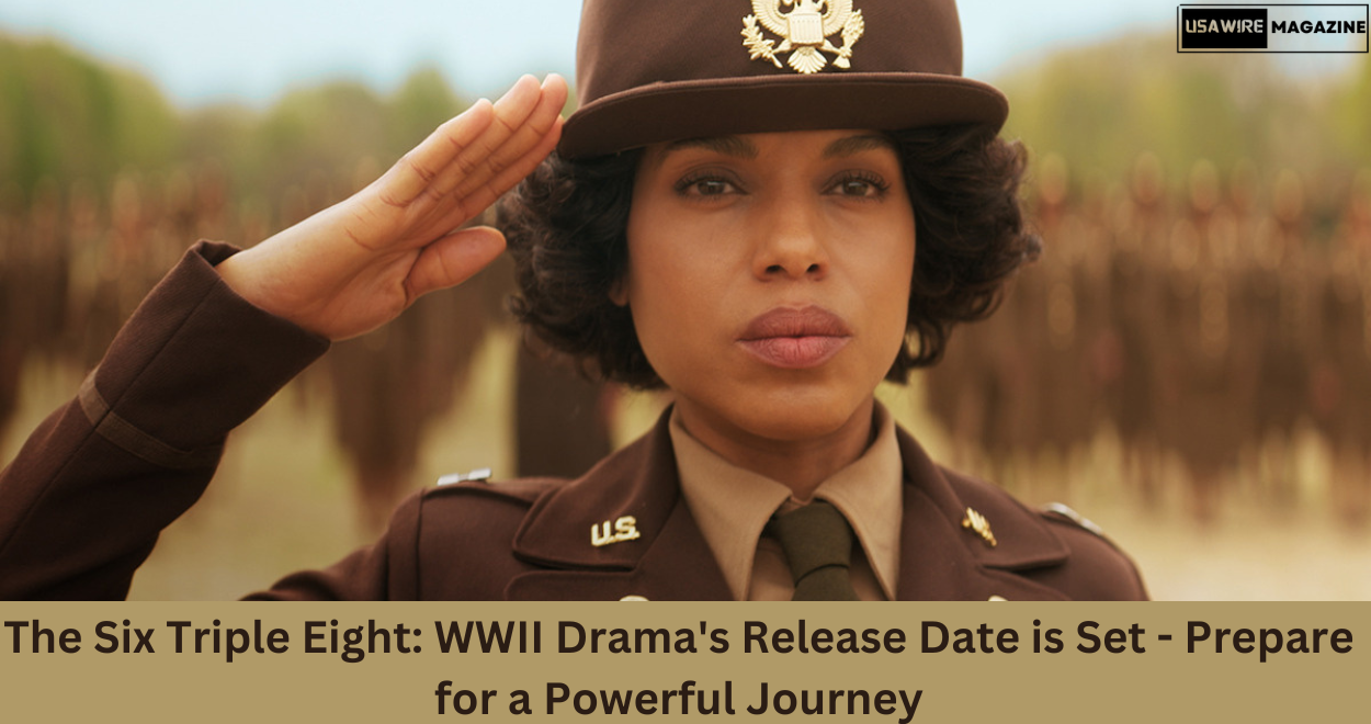 The Six Triple Eight: WWII Drama’s Release Date is Set – Prepare for a Powerful Journey