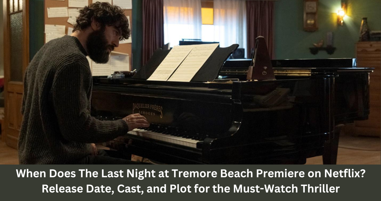 When Does The Last Night at Tremore Beach Premiere on Netflix? Release Date, Cast, and Plot for the Must-Watch Thriller