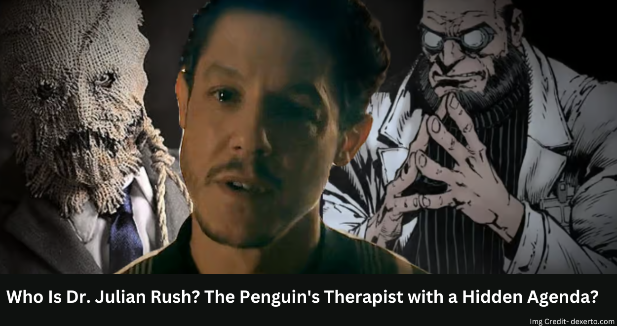 Who Is Dr. Julian Rush? The Penguin’s Therapist with a Hidden Agenda?