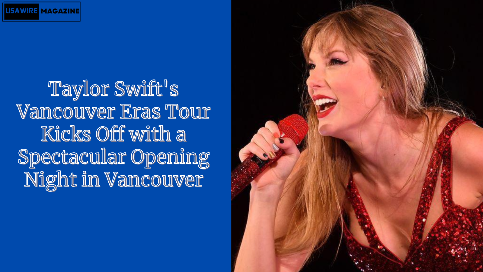 Taylor Swift's Vancouver Eras Tour Kicks Off with a Spectacular Opening Night in Vancouver